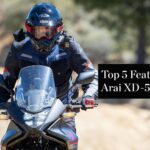 Top 5 Features of the Arai XD-5 Dual Sport Motorcycle Helmet